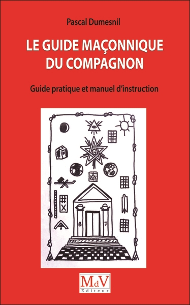 Le guide maçonnique du compagnon : guide pratique et manuel d'instruction