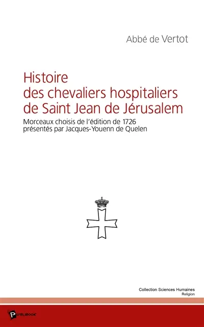 Histoire des chevaliers hospitaliers de Saint Jean de Jérusalem : morceaux choisis de l'édition de 1726