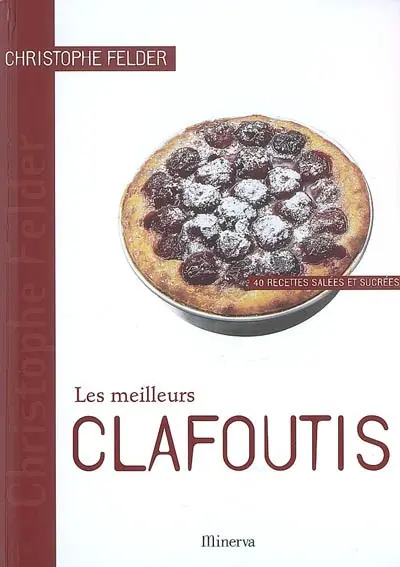 Les meilleurs clafoutis : 40 recettes salées et sucrées