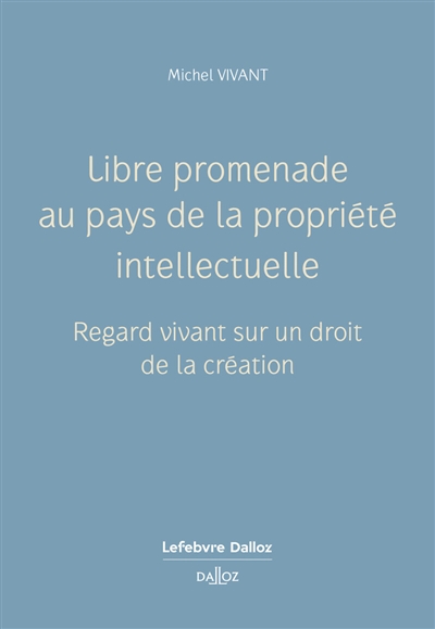 Libre promenade au pays de la propriété intellectuelle : regard vivant sur un droit de la création
