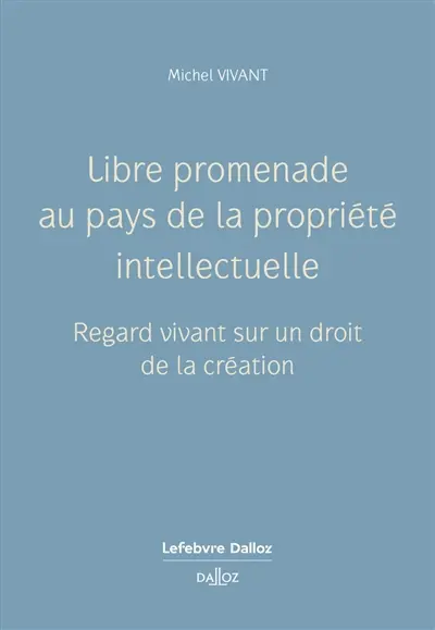 Libre promenade au pays de la propriété intellectuelle : regard vivant sur un droit de la création