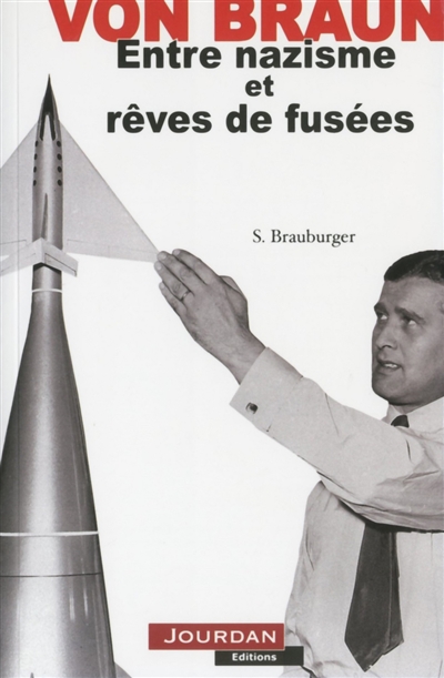 Von Braun : entre nazisme et rêves de fusées