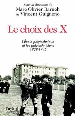 Le choix des X : l'Ecole polytechnique et les polytechniciens, 1939-1945