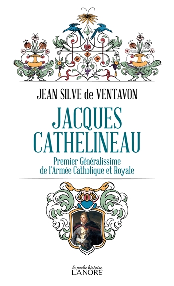 jacques cathelineau : premier généralissime de l'armée catholique et royale