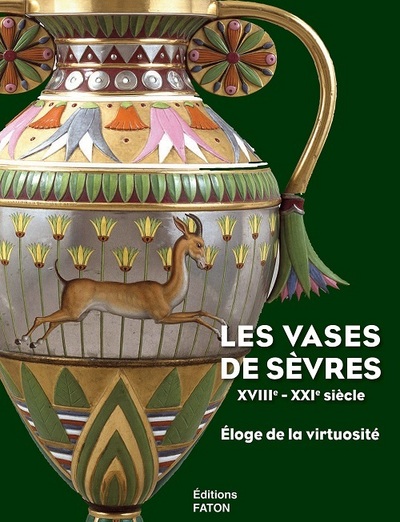 Les vases de Sèvres, XVIIIe-XXIe siècles : éloge de la virtuosité