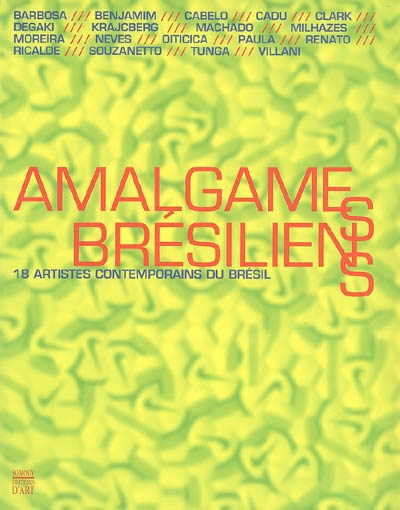 Amalgames brésiliens : 18 artistes contemporains du Brésil : exposition au Musée de l'hôtel-Dieu de Mantes-la-Jolie du 5 nov. 2005 au 15 mars 2006