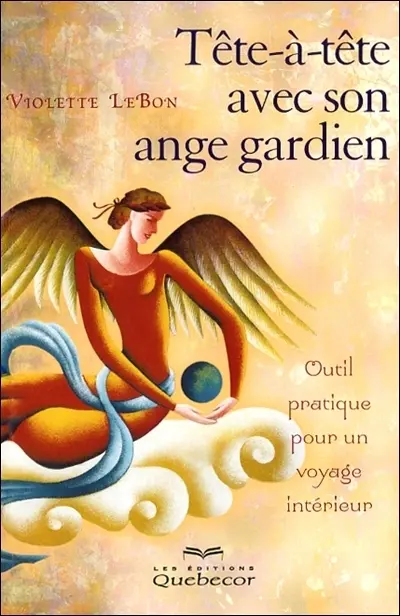 Tête-à-tête avec son ange gardien : outil pratique pour un voyage intérieur