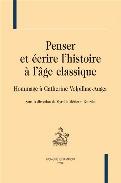 Penser et écrire à l'âge classique : hommage à Catherine Volpilhac-Auger