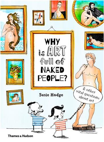 Why is art full of naked people ? : And Other Vital Questions About Art