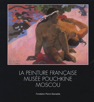 La peinture française, Musée Pouchkine, Moscou : exposition, Martigny (Suisse), Fondation Pierre Gianadda, 17 juin au 13 nov. 2005