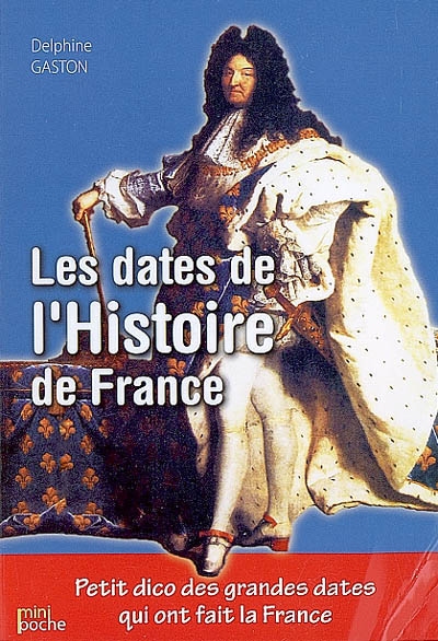 Les dates de l'Histoire de France : petit dico des grandes dates qui ont fait la France
