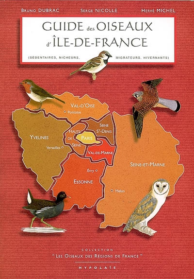 Guide des oiseaux d'Ile-de-France : sédentaires, nicheurs, migrateurs, hivernants