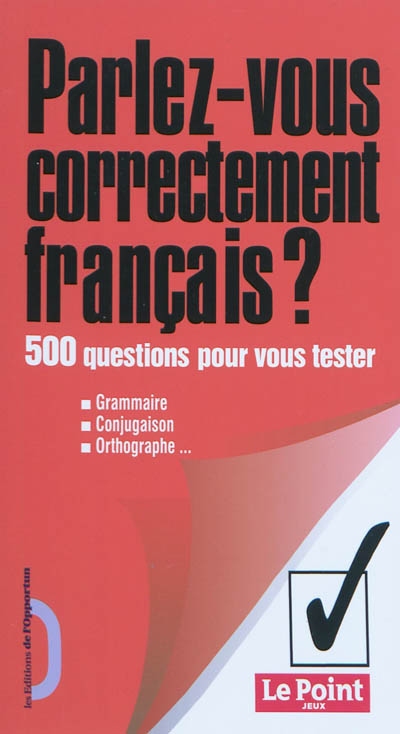 Parlez-vous correctement français ? : 500 questions pour vous tester