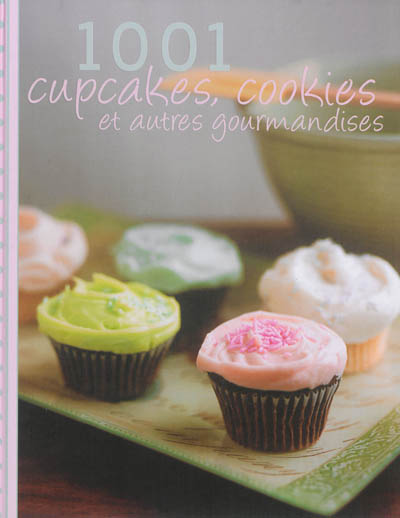 1.001 cupcakes, cookies : et autres gourmandises