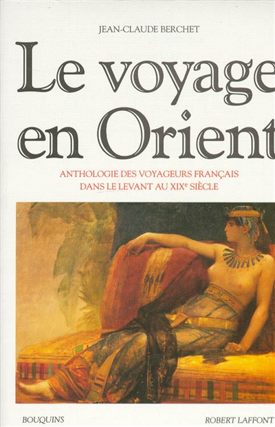 Le voyage en Orient : anthologie des voyageurs français dans le Levant au XIXe siècle