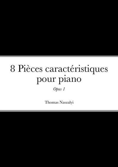 8 Pièces caractéristiques pour piano : "Opus 1"