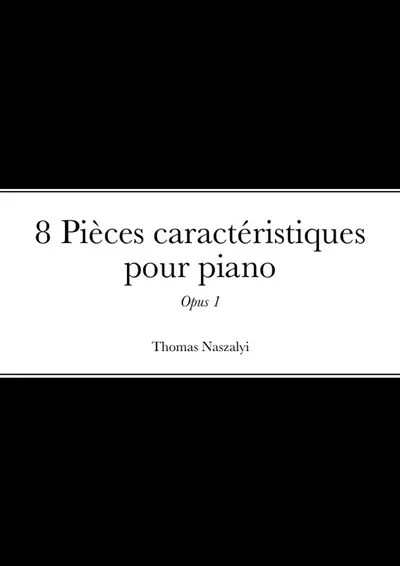 8 Pièces caractéristiques pour piano : "Opus 1"