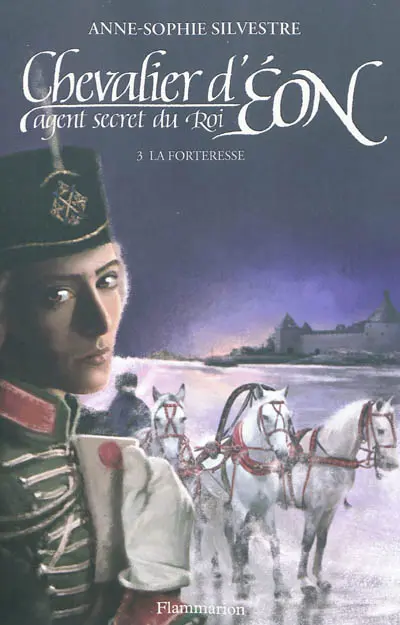 Chevalier d'Eon, agent secret du roi. Vol. 3. La forteresse