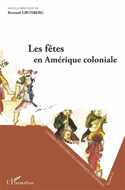 Cahiers d'histoire de l'Amérique coloniale, n° 8. Les fêtes en Amérique coloniale