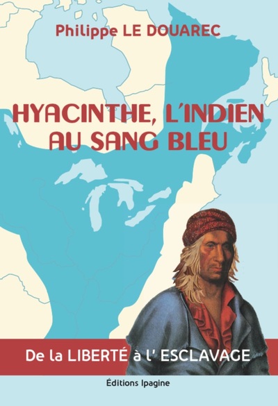 Hyacinthe, l'Indien au sang bleu : de la liberté à l'esclavage