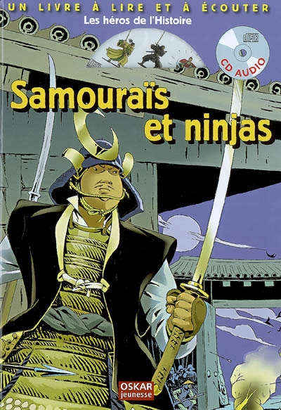 Les héros de l'Histoire. Samouraïs et ninjas