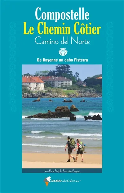 Compostelle, le chemin côtier : camino del Norte : de Bayonne au cabo Fisterra