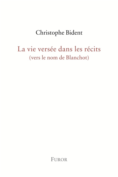 La vie versée dans les récits (vers le nom de Blanchot)