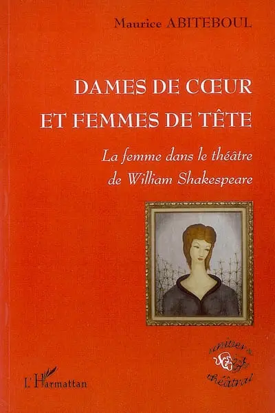 Dames de coeur et femmes de tête : la femme dans le théâtre de William Shakespeare