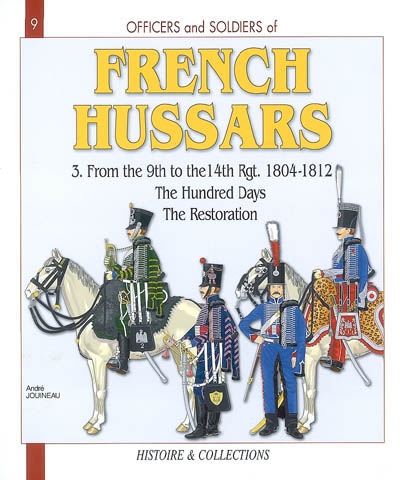 The French Hussars. Vol. 3. From the 9th to the 14th regiments, 1804-1812 : the Hundred Days, the Restoration