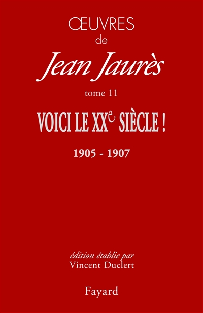 Oeuvres de Jean Jaurès. Vol. 11. Voici le XXe siècle ! : le socialisme, la République et la guerre (décembre 1905-septembre 1907)