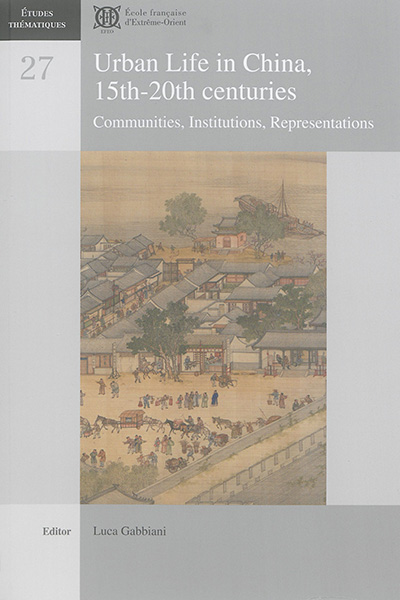 Urban life in China, 15th-20th centuries : communities, institutions, representations