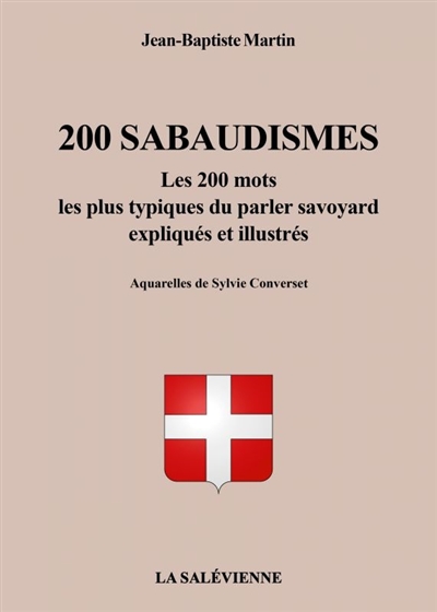 200 sabaudismes : les 200 mots les plus typiques du parler savoyard expliqués et illustrés