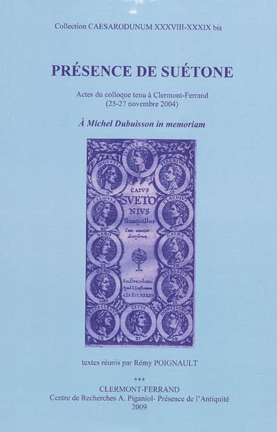 Présence de Suétone : actes du colloque tenu à Clermont-Ferrand (25-27 novembre 2004) : à Michel Dubuisson in memoriam