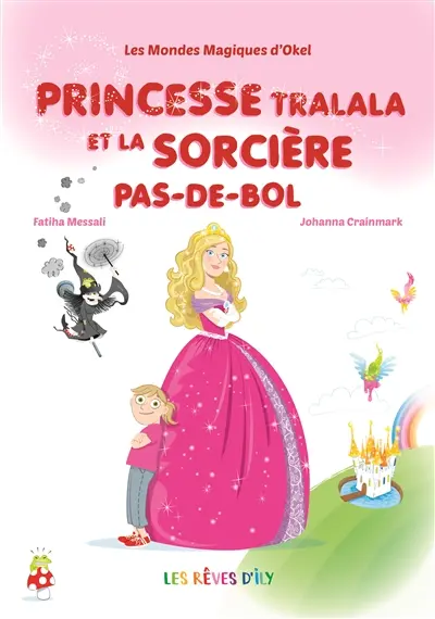Les mondes magiques d'Okel. Princesse Tralala et la sorcière Pas-de-bol