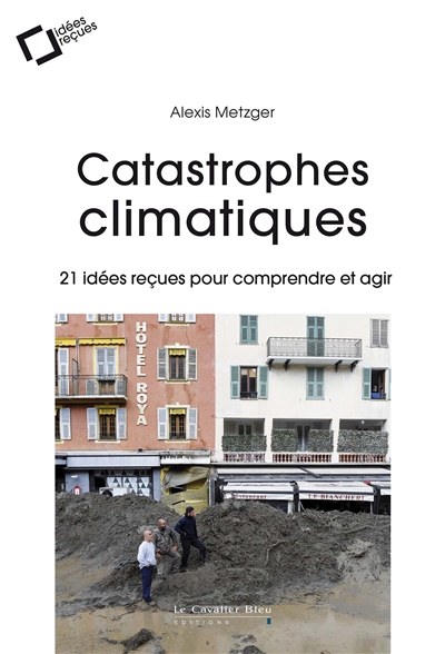 Catastrophes climatiques : 21 idées reçues pour comprendre et agir