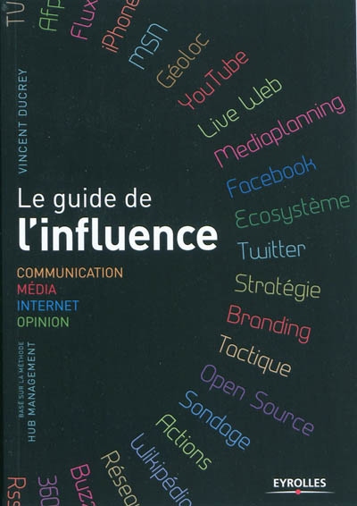 Le guide de l'influence : communication, média, Internet, opinion