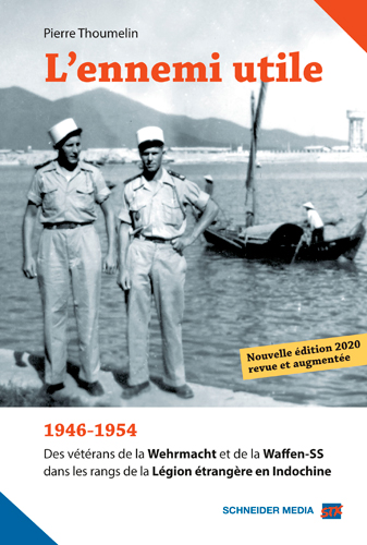 L'ennemi utile : 1946-1954, des vétérans de la Wehrmacht et de la Waffen-SS dans les rangs de la Légion étrangère en Indochine