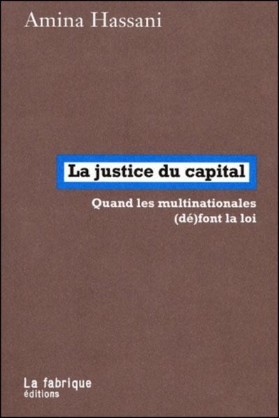 La justice du capital : quand les multinationales (dé)font la loi