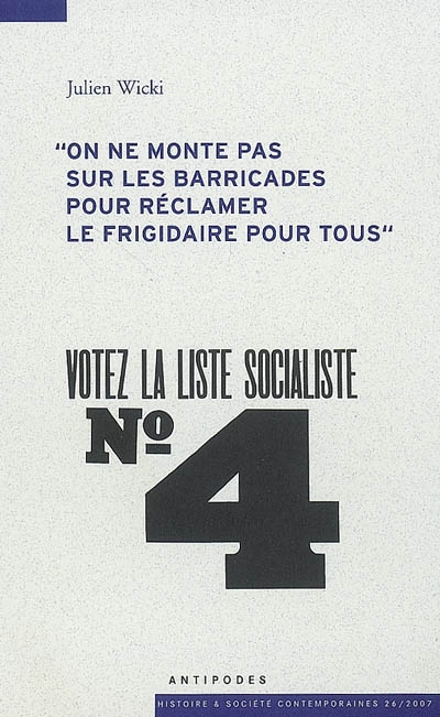 On ne monte pas sur les barricades pour réclamer le frigidaire pour tous : histoire sociale et politique du Parti socialiste vaudois (1945-1971)