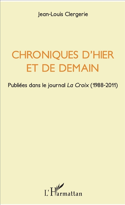 Chroniques d'hier et de demain : publiées dans le journal La Croix (1988-2011)