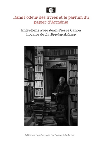 Dans l'odeur des livres et le parfum du papier d'Arménie : entretiens avec Jean-Pierre Canon, libraire de La Borgne Agasse