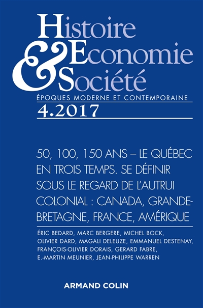 Histoire, économie & société, n° 4  (2017). 50, 100, 150 ans, le Québec en trois temps : se définir sous le regard de l'autrui colonial : Canada, Grande-Bretagne, France, Amérique