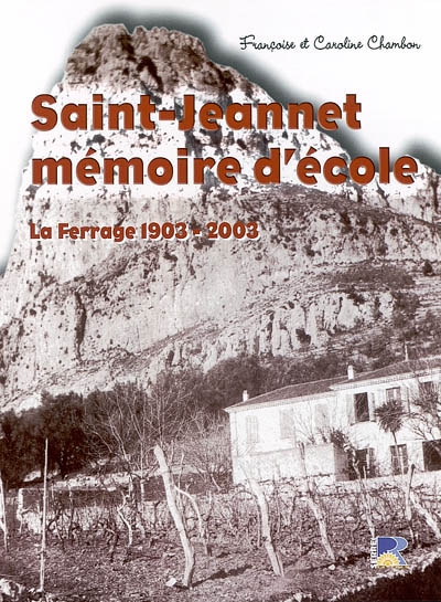 Saint-Jeannet, mémoire d'école : évolution d'une école en Provence, la Ferrage : 1903-2003
