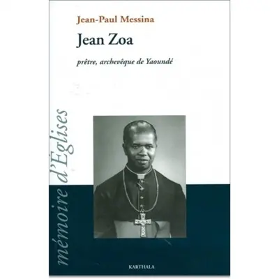 Jean Zoa, prêtre, archevêque de Yaoundé : 1922-1998