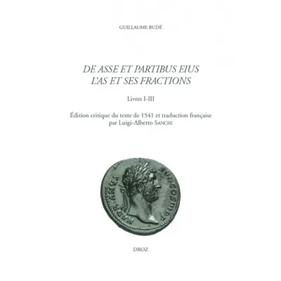 De asse et partibus eius : livre I-III. L'as et ses fractions : livres I-III