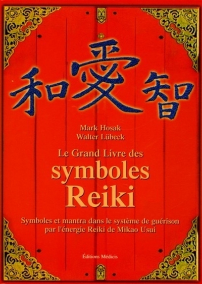 Le grand livre des symboles reiki : symboles et mantra dans le système de guérison par l'énergie reiki de Mikao Usui