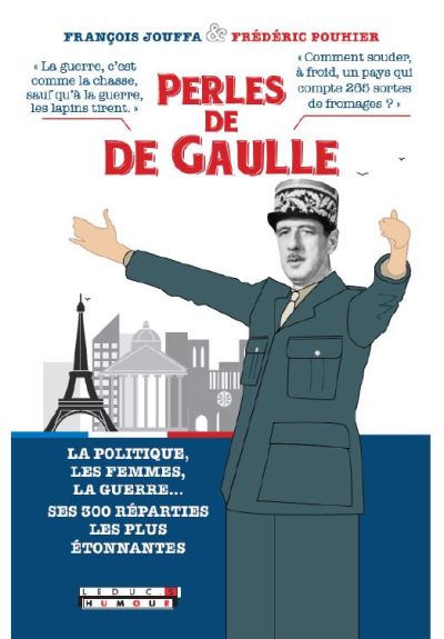 Perles de De Gaulle : la politique, les femmes, la guerre... ses 300 réparties les plus étonnantes