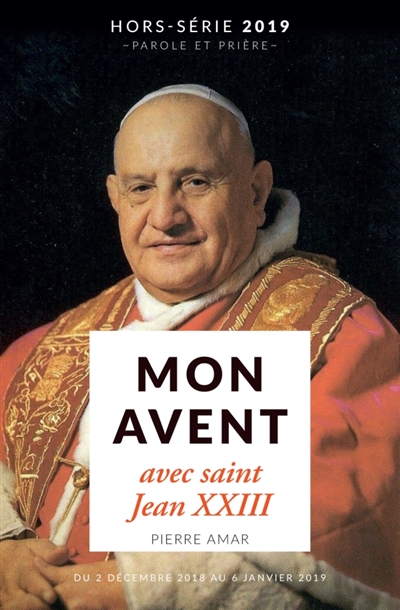 Parole et prière, hors série. Mon Avent avec saint Jean XXIII : du 1er décembre 2019 au 5 janvier 2020
