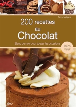 200 recettes au chocolat : blanc ou noir pour toutes les occasions