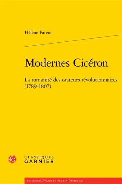 Modernes Cicéron : la romanité des orateurs révolutionnaires (1789-1807)